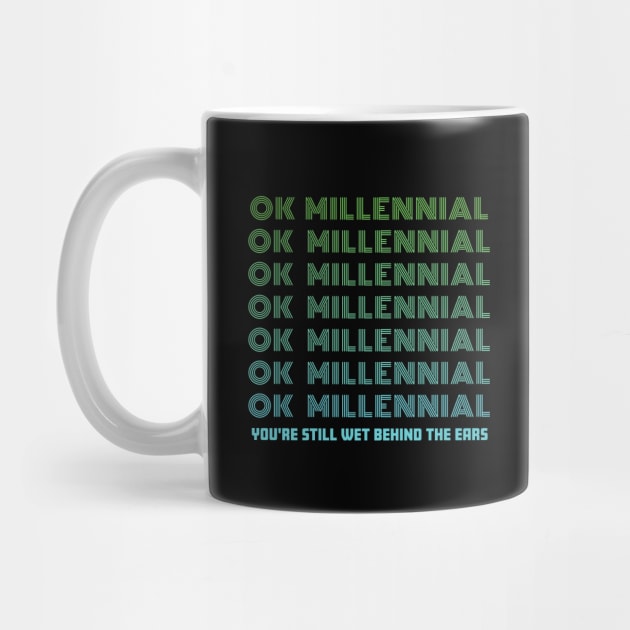 OK Millennial Youre Still Wet Behind The Ears by Rosemarie Guieb Designs